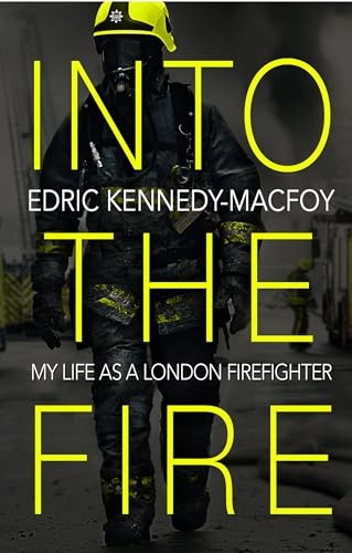 Into the Fire: My Life asa a London Firefighter