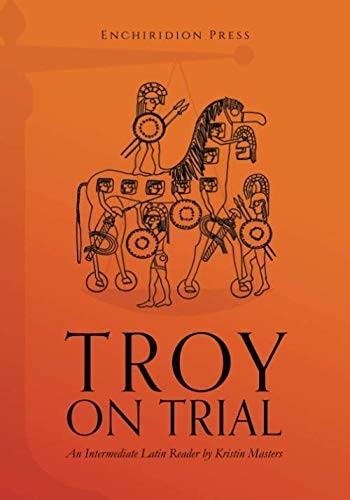Troy on Trial : an Intermediate Latin Reader