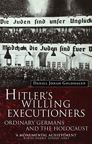 Hitler's Willing Executioners: Ordinary Germans and the Holocaust