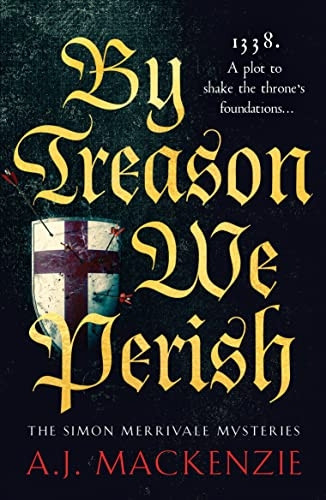 By Treason We Perish: An utterly compelling medieval historical mystery