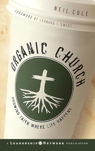 Organic Church: Growing Faith Where Life Happens (Leadership Network Publication)
