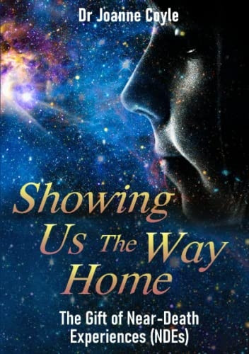 Showing Us the Way Home: The Gift of Near-Death Experiences (NDEs)