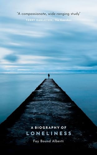 A Biography of Loneliness: The History of an Emotion