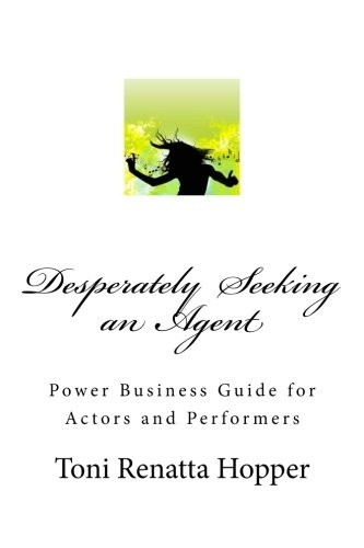Desperately Seeking an Agent: Power Business Guide for Actors and Performers