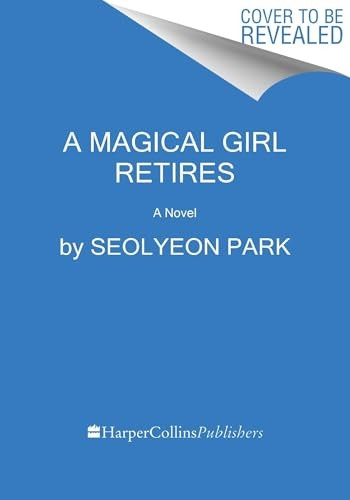 A Magical Girl Retires: A Novel