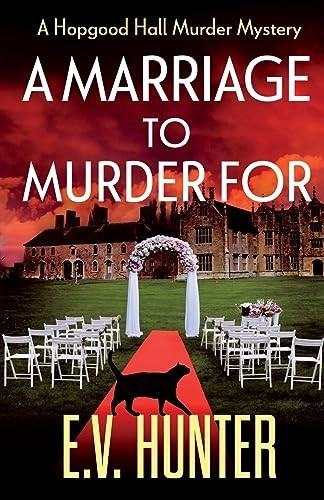A Marriage To Murder For: A BRAND NEW page-turning cozy murder mystery from E.V. Hunter for 2023 (The Hopgood Hall Murder Mysteries Book 3) (The Hopgood Hall Murder Mysteries)