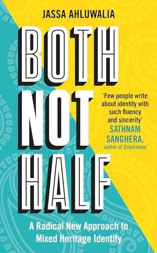 Both Not Half: 'Few people write about identity with such fluency and sincerity' SATHNAM SANGHERA