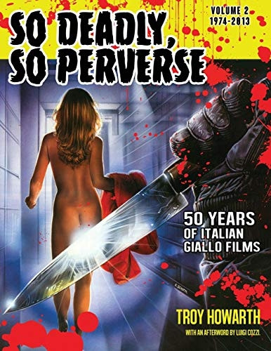 So Deadly, So Perverse 50 Years of Italian Giallo Films Vol. 2 1974-2013 (So Deadly, So Perverse)