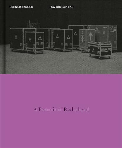 How to Disappear : a Photographic Portrait of Radiohead