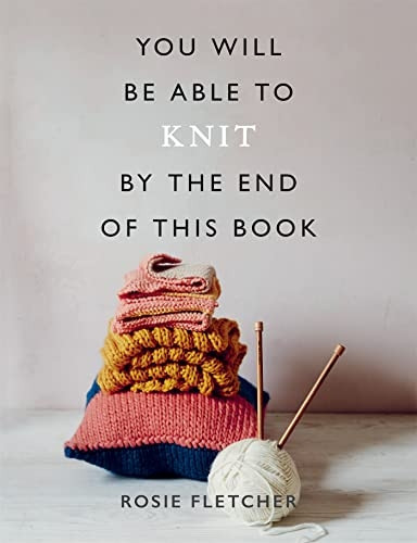 You Will Be Able to Knit by the End of This Book (You Will Be Able to)