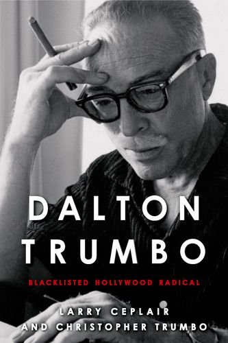 Dalton Trumbo: Blacklisted Hollywood Radical (Screen Classics)