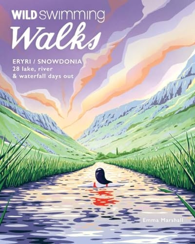 Wild Swimming Walks Eryri / Snowdonia: 28 river, lake & waterfall days out in North Wales