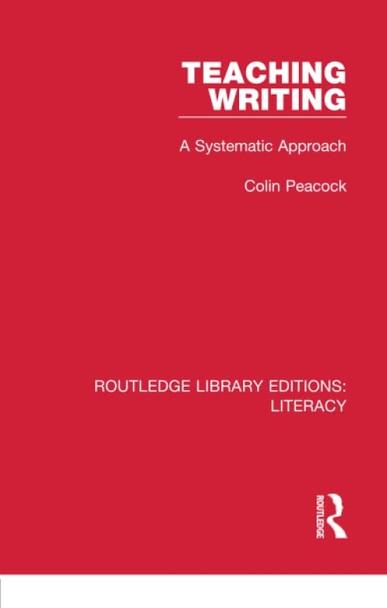 Teaching Writing: A Systematic Approach (Routledge Library Editions: Literacy)