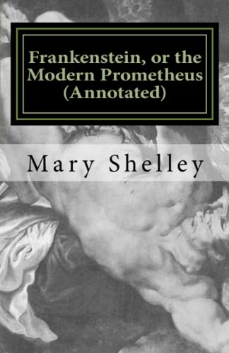Frankenstein, or the Modern Prometheus (Annotated): The Original 1818 Version with New Introduction and Footnote Annotations