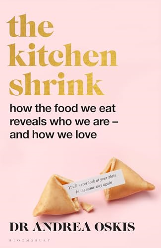 The Kitchen Shrink: How  the food we eat reveals  who we are - and how we  love