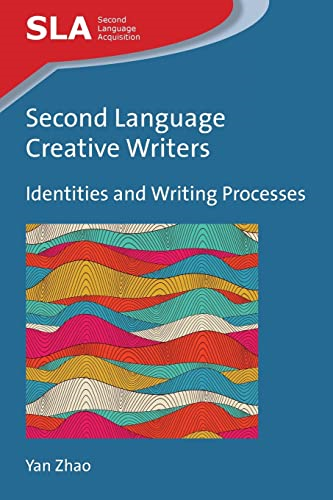 Second Language Creative Writers: Identities and Writing Processes (Second Language Acquisition)
