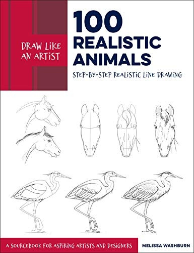 Draw Like an Artist: 100 Realistic Animals: Step-by-Step Realistic Line Drawing **A Sourcebook for Aspiring Artists and Designers (Draw Like an Artist)