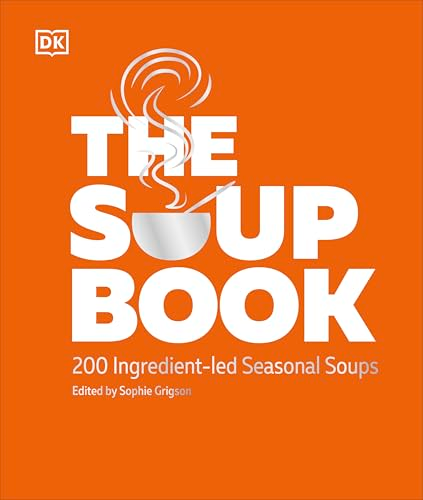 The Soup Book: 200  Ingredient-led Seasonal  Soups