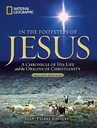 In the Footsteps of Jesus, 2nd Edition: A Chronicle of His Life and the Origins of Christianity