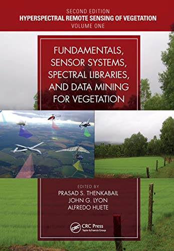 Fundamentals, Sensor  Systems, Spectral Libraries,  and Data Mining for  Vegetation (Hyperspectral  Remote Sensing of  Vegetation, Second Edition)