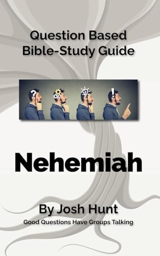 Question-based Bible Study Guide -- Nehemiah: Good Questions Have Groups Talking (Good Questions Have Groups Have Talking)