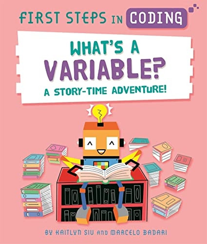 First Steps in Coding: What's a Variable?: A story-time adventure! (First Steps in Coding)