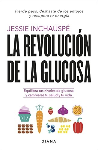 La revolución de la glucosa: Equilibra tus niveles de glucosa y cambiaràs tu salud y tu vida