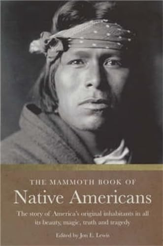 The Mammoth Book of Native Americans: The Story of America's Original Inhabitants in All Its Beauty, Magic, Truth and Tragedy