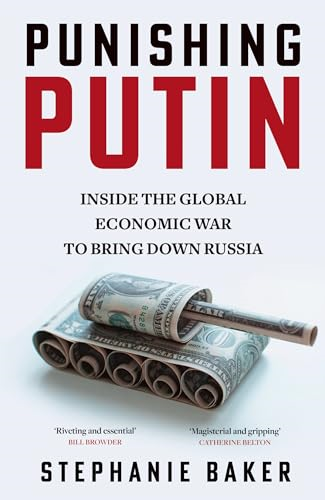 Punishing Putin: Inside the  Global Economic War to  Bring Down Russia