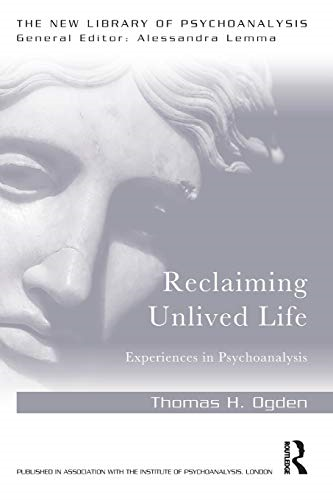 Reclaiming Unlived Life: Experiences in Psychoanalysis (New Library of Psychoanalysis)