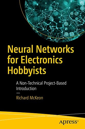 Neural Networks for Electronics Hobbyists: A Non-Technical Project-Based Introduction