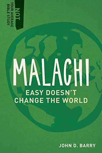 Malachi: Easy Doesn't Change the World (Not Your Average Bible Study)