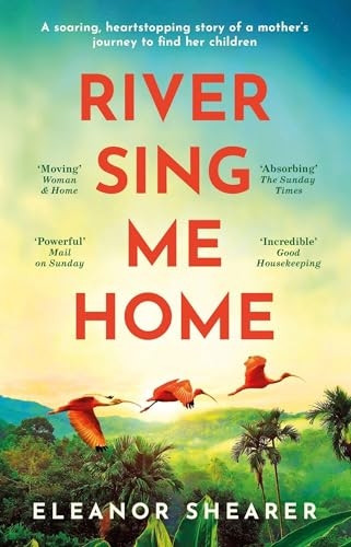 River Sing Me Home: A beautiful novel of courage, hope and finding family, inspired by historical events