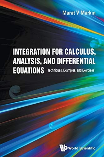 Integration for Calculus, Analysis, and Differential Equations: Techniques, Examples, and Exercises