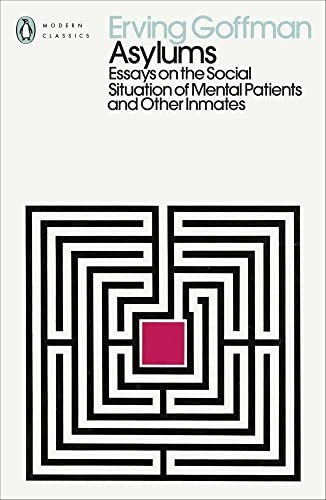 Asylums: Essays on the Social Situation of Mental Patients and Other Inmates (Penguin Modern Classics)