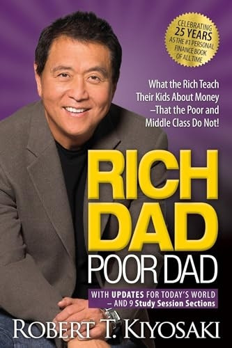Rich Dad Poor Dad: What the Rich Teach Their Kids About Money That the Poor and Middle Class Do Not!