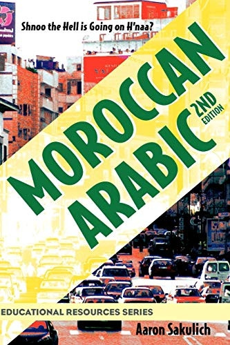 Moroccan Arabic - Shnoo the Hell is Going On H'naa? A Practical Guide to Learning Moroccan Darija - the Arabic Dialect of Morocco