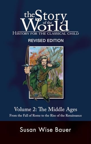 The Story of the World: History for the Classical Child: Middle Ages from the Fall of Rome to the Rise of the Renaissance v. 2 (Story of the World: History for the Classical Child)