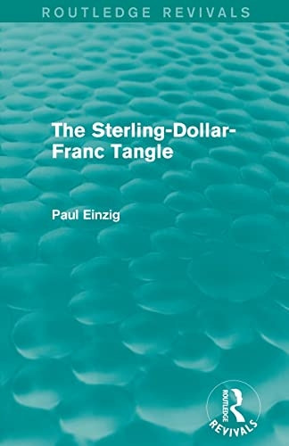 The Sterling-Dollar-Franc Tangle (Routledge Revivals)
