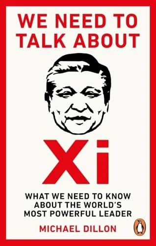 We Need To Talk About Xi: What we need to know about the world's most powerful leader