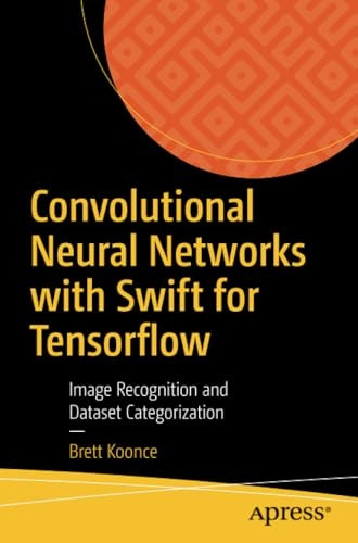 Convolutional Neural Networks with Swift for Tensorflow: Image Recognition and Dataset Categorization