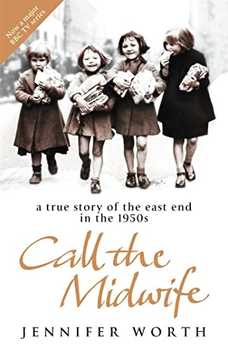 Call The Midwife: A True Story Of The East End In The 1950s: A True Story of the East End in the 1950s