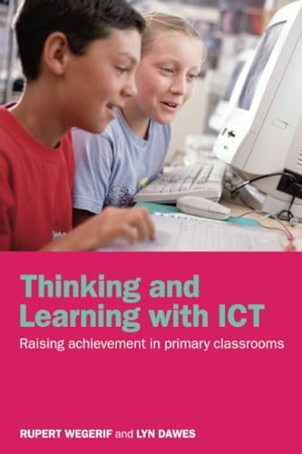 Thinking and Learning with ICT: Raising Achievement in Primary Classrooms