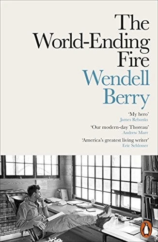 The World-Ending Fire: The-Essential Wendell Berry