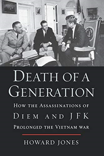 Death of a Generation: How the Assassinations of Diem and Jfk Prolonged the Vietnam War