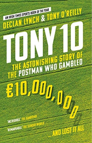 Tony 10: The astonishing story of the postman who gambled EURO10,000,000 ... and lost it all