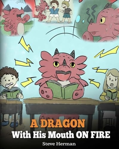 A Dragon With His Mouth On Fire: Teach Your Dragon To Not Interrupt. A Cute Children Story To Teach Kids Not To Interrupt or Talk Over People. (My Dragon Books)