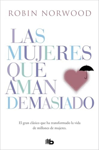 Las mujeres que aman demasiado: El best seller que ha ayudado a millones de mujeres