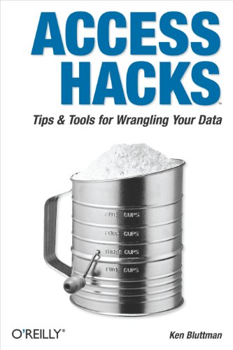Access Hacks: Tips & Tools for Wrangling Your Data: Tips and Tools for Wrangling Your Data