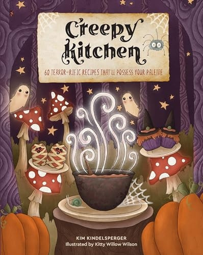 Creepy Kitchen: 60 Terror--rific Recipes That'll Possess Your Palette